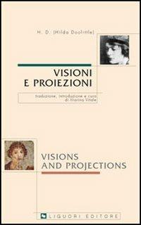 Visioni e proiezioni. Testo inglese a fronte - Hilda Doolittle - Libro Liguori 2007, Angelica | Libraccio.it