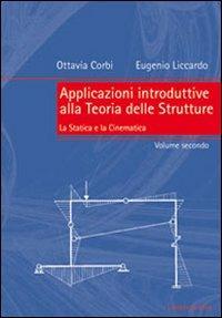 Applicazioni introduttive alla teoria delle strutture. Vol. 2: La statica e la cinematica. - Ottavia Corbi, Eugenio Liccardo - Libro Liguori 2007 | Libraccio.it