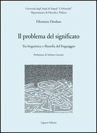 Il problema del significato. Tra linguistica e filosofia del linguaggio - Filomena Diodato - Libro Liguori 2007, Quaderni Dip.filos.-pol.Ist.univ.orient. | Libraccio.it