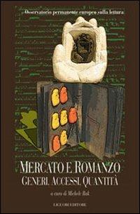 Mercato e romanzo. Generi, accessi, quantità  - Libro Liguori 2007, Scienze del testo | Libraccio.it