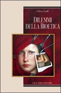 Dilemmi della bioetica - Chiara Lalli - Libro Liguori 2007, Etica e bioetica | Libraccio.it