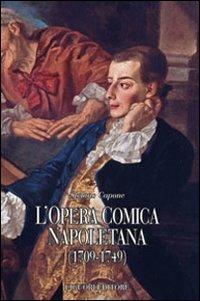 L' opera comica napoletana (1709-1749). Teorie, autori, libretti e documenti di un genere del teatro italiano - Stefano Capone - Libro Liguori 2007, Scienze del testo | Libraccio.it