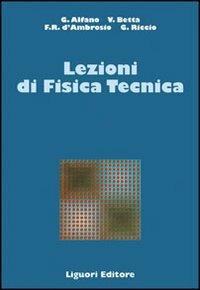 Lezioni di fisica tecnica - Gaetano Alfano, Vittorio Betta, Francesca R. D'Ambrosio - Libro Liguori 2008, Termodinamica applic.-Trasmis.del calore | Libraccio.it