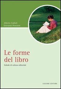 Le forme del libro. Schede di cultura editoriale - Alberto Cadioli, Giovanni Peresson - Libro Liguori 2007, Script | Libraccio.it
