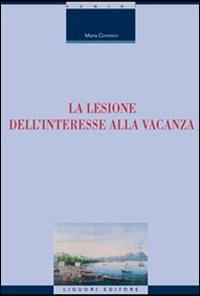 La lesione dell'interesse alla vacanza - Maria Cimmino - Libro Liguori 2007, Il diritto vivente | Libraccio.it