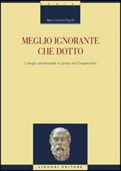 Meglio ignorante che dotto. L'elogio paradossale in prosa nel Cinquecento