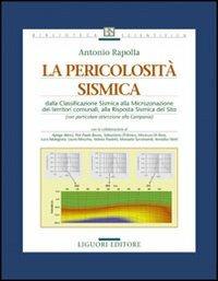 La pericolosità sismica. Dalla classificazione sismica alla microzonazione dei territori comunali, alla risposta sismica del sito - Antonio Rapolla - Libro Liguori 2008, Geofisica dell'ambiente e del territorio | Libraccio.it