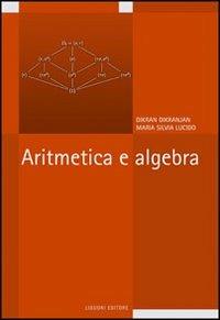 Aritmetica e algebra - Dikran Dikranjan, Maria Silvia Lucido - Libro Liguori 2007 | Libraccio.it