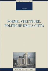 Forme, strutture, politiche della città - Italo Talia - Libro Liguori 2007 | Libraccio.it
