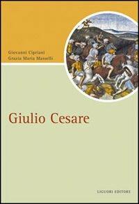 Giulio Cesare - Giovanni Cipriani, Grazia Maria Masselli - Libro Liguori 2008, Script | Libraccio.it