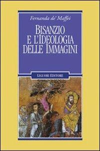 Bisanzio e l'ideologia delle immagini - Fernanda De' Maffei - Libro Liguori 2011, Nuovo Medioevo | Libraccio.it
