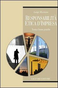 Responsabilità etica d'impresa. Teoria e buone pratiche - Luigi Mariano - Libro Liguori 2007, Etica e bioetica | Libraccio.it