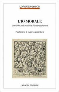 L' io morale. David Hume e l'etica contemporanea - Lorenzo Greco - Libro Liguori 2008, Filosofia pubblica | Libraccio.it