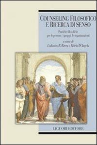 Counseling filosofico e ricerca di senso. Pratiche filosofiche per le persone, i gruppi, le organizzazioni  - Libro Liguori 2008, Etica e bioetica | Libraccio.it