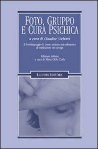 Foto, gruppo e cura psichica. Il fotolinguaggio come metodo psicodinamico di mediazione nei gruppi - Claudine Vacheret - Libro Liguori 2008, Limina | Libraccio.it
