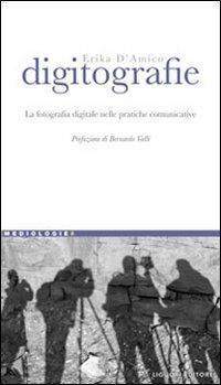 Digitografie. La fotografia digitale nelle pratiche comunicative - Erika D'Amico - Libro Liguori 2008, Mediologie | Libraccio.it