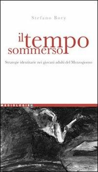 Il tempo sommerso. Strategie identitarie nei giovani adulti del Mezzogiorno - Stefano Bory - Libro Liguori 2008, Mediologie | Libraccio.it