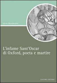 L' infame Sant'Oscar di Oxford, poeta e martire - Silvia Mondardini - Libro Liguori 2008, Script | Libraccio.it