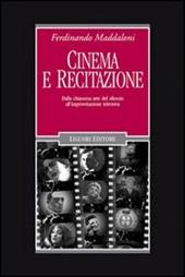 Cinema e recitazione. Dalla chiassosa arte del silenzio all'improvvisazione televisiva. Con DVD