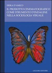 Il prodotto cinematografico come strumento d'indagine nella sociologia visuale - Erika D'Amico - Libro Liguori 2008 | Libraccio.it