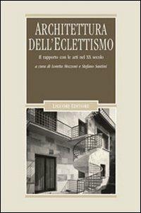 Architettura dell'eclettismo. Il rapporto con le arti nel XX secolo  - Libro Liguori 2008, Problemi e metodi di architettura | Libraccio.it