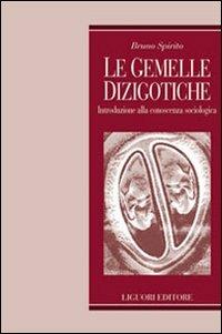 Le gemelle dizigotiche. Introduzione alla conoscenza sociologica - Bruno Spirito - Libro Liguori 2008, Teorie e oggetti delle scienze sociali | Libraccio.it