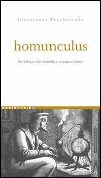 Homunculus. Sociologia dell'identità e autonarrazione - Gianfranco Pecchinenda - Libro Liguori 2008, Mediologie | Libraccio.it