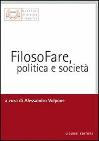 Filosofare, politica e società  - Libro Liguori 2008, Impariamo a pensare | Libraccio.it