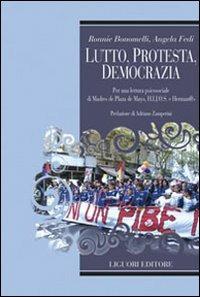 Lutto, protesta, democrazia. Per una lettura di Madres de Plaza de mayo. HIJOS E Herman@s - Ronnie Bonomelli, Angela Fedi - Libro Liguori 2008, Relazioni | Libraccio.it