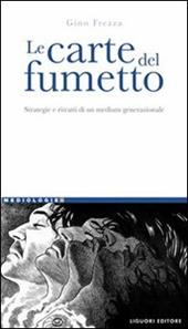 Le carte del fumetto. Strategie e ritratti di un medium generazionale