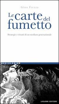 Le carte del fumetto. Strategie e ritratti di un medium generazionale - Gino Frezza - Libro Liguori 2008, Mediologie | Libraccio.it