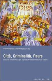 Città, criminalità, paure. Sessanta parole chiave per capire e affrontare l'insicurezza urbana