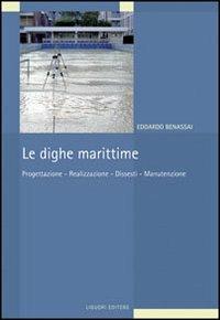 Le dighe marittime. Progettazione, realizzazione, dissesti, manutenzione - Edoardo Benassai - Libro Liguori 2008 | Libraccio.it