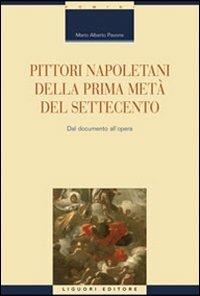 Pittori napoletani della prima metà del Settecento. Dal documento all'opera. Ediz. illustrata - Mario A. Pavone - Libro Liguori 2008 | Libraccio.it