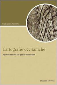 Cartografiche occitaniche. Approssimazione alla poesia dei trovatori - Francesco Benozzo - Libro Liguori 2008, Script | Libraccio.it