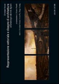 Rappresentazione vettoriale e disegno di architettura. «Orrendering» e labirinti digitali - Christian Florian, Enrico Pez, Diego Ersetig - Libro Liguori 2008 | Libraccio.it