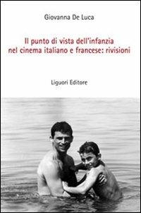 Il punto di vista dell'infanzia nel cinema italiano e francese: rivisioni - Giovanna De Luca - Libro Liguori 2009 | Libraccio.it