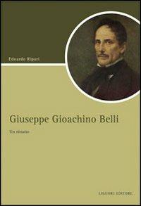 Giuseppe Gioacchino Belli. Un ritratto - Edoardo Ripari - Libro Liguori 2008, Script | Libraccio.it