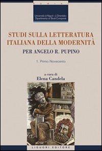 Studi sulla letteratura italiana della modernità. Per Angelo R. Pupino. Primo Novecento-Dal secondo Novecento ai giorni nostri  - Libro Liguori 2009, Critica e letteratura | Libraccio.it