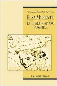 Elsa Morante. L'ultimo romanzo possibile - Francesca Giuntoli Liverani - Libro Liguori 2008, Teorie e oggetti della letteratura | Libraccio.it