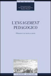 L' engagement pedagogico. Riflessioni tra teoria e storia - Enricomaria Corbi, Fabrizio Manuel Sirignano, Stefano Oliviero - Libro Liguori 2008, Studi e ricerche storico-educative | Libraccio.it