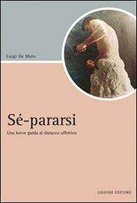 Sé-pararsi. Una breve guida al distacco affettivo - Luigi De Maio - Libro Liguori 2008, Script | Libraccio.it
