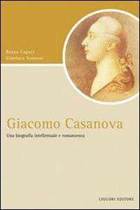 Giacomo Casanova. Una biografia intellettuale e romanzesca - Bruno Capaci, Gianluca Simeoni - Libro Liguori 2009, Script | Libraccio.it