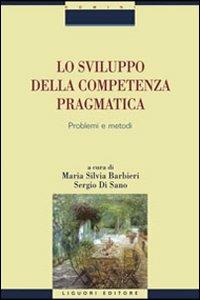 Lo sviluppo della competenza pragmatica. Problemi e metodi  - Libro Liguori 2008, Domini | Libraccio.it