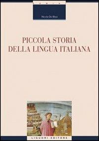 Piccola storia della lingua italiana - Nicola De Blasi - Libro Liguori 2008, Linguistica e linguaggi | Libraccio.it