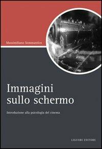 Immagini sullo schermo. Introduzione alla psicologia del cinema - Massimiliano Sommantico - Libro Liguori 2007, Script | Libraccio.it