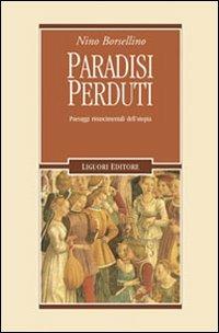 Paradisi perduti. Paesaggi rinascimentali dell'utopia - Nino Borsellino - Libro Liguori 2009, Nuovo Medioevo | Libraccio.it
