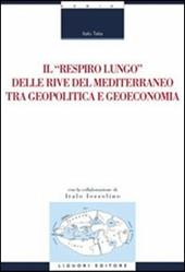 Il «respiro lungo» delle rive del Mediterraneo tra geopolitica e geoeconomia