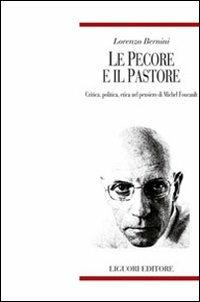 Le pecore e il pastore. Critica, politica, etica nel pensiero di Michel Foucault - Lorenzo Bernini - Libro Liguori 2008, Teorie e oggetti della filosofia | Libraccio.it