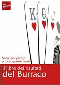 Il libro dei risultati del burraco. Score per partire a tre e quattro mani  - Libro Liguori 2008 | Libraccio.it